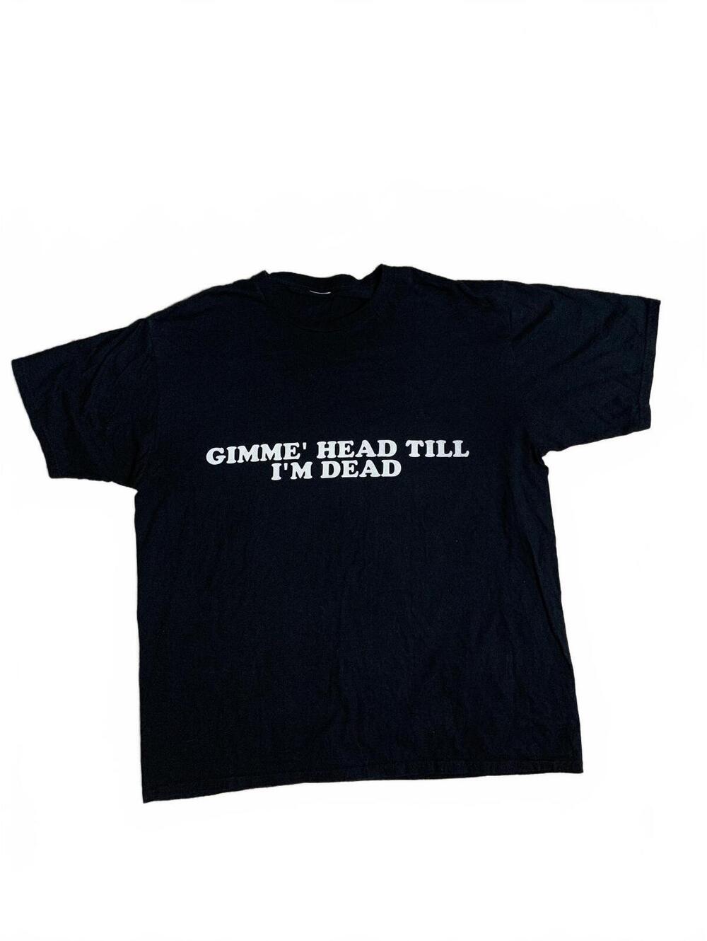 Black Graphic T-Shirt with "GIMME' HEAD TILL I'M DEAD" Text Print, Size Large
